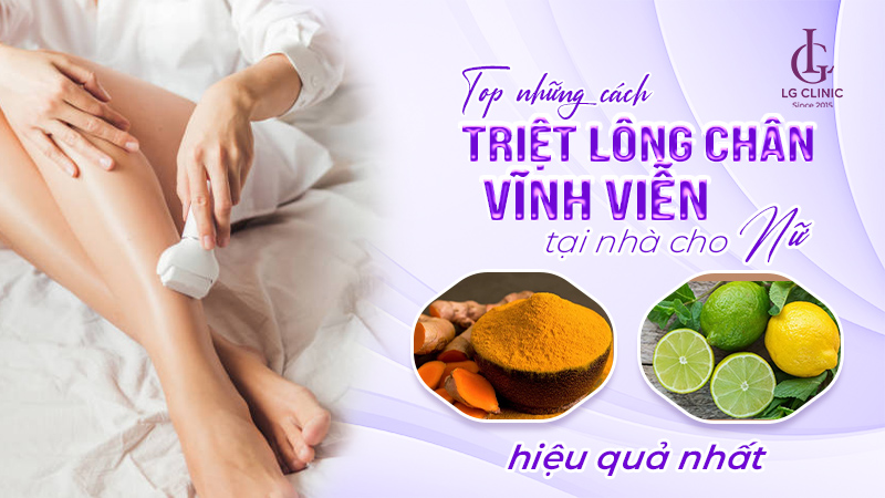 Cách triệt lông chân vĩnh viễn tại nhà cho nữ