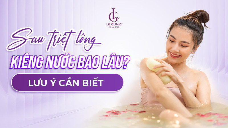 sau triệt lông kiêng nước bao lâu