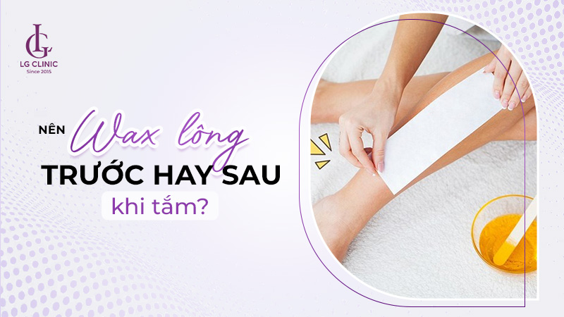 Nên wax lông trước hay sau khi tắm