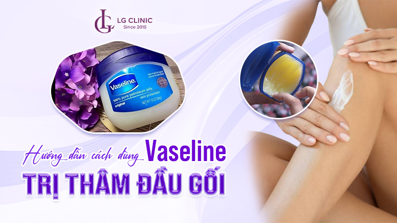 Vaseline có trị thâm đầu gối không?