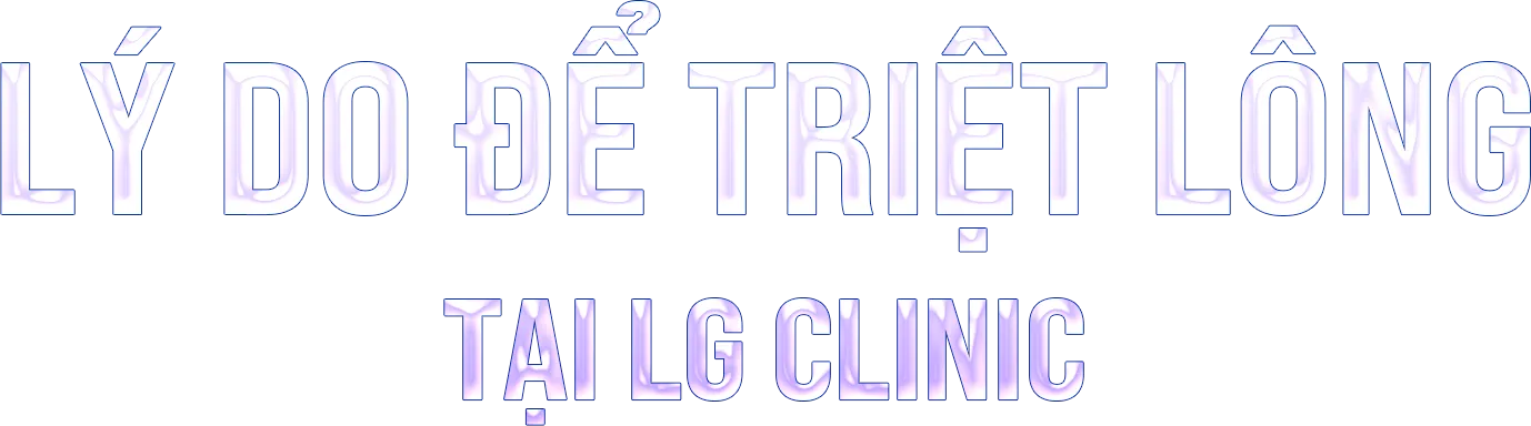 Lý do để triệt lông tại LG Clinic