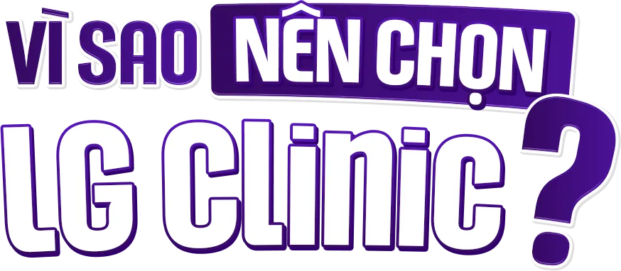 Vì sao nên chọn LG Clinic